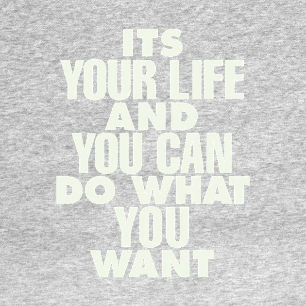 Its Your Life and You Can Do What You Want by The Motivated Type in Green and White by MotivatedType